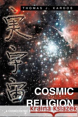 Cosmic Religion Thomas J. Kardos 9781426916946 Trafford Publishing