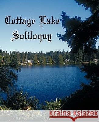 Cottage Lake Soliloquy Jr. John E. Shephard 9781426917066 Trafford Publishing