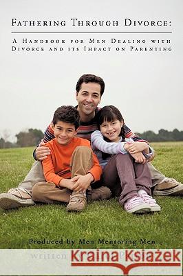 Fathering Through Divorce: A Handbook for Men Dealing with Divorce and Its Impact on Parenting Patton, Carol 9781426917080