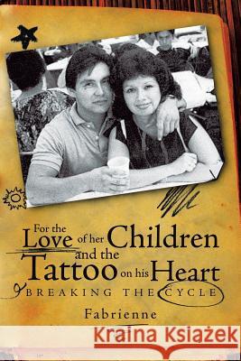 For the Love of Her Children and the Tattoo on His Heart: Breaking the Cycle Carbajal, Fabrienne 9781426917103