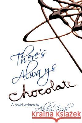 There's Always Chocolate! Irish, Abby 9781426918056 Trafford Publishing