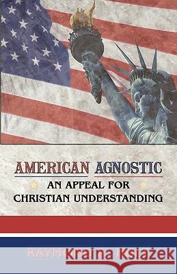 American Agnostic: An Appeal for Christian Understanding Raymond a. Hult, A. Hult 9781426919145
