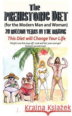 The Prehistoric Diet: For the Modern Man and Woman S. Mitchell Linden, Mitchell Linden 9781426919312 Trafford Publishing