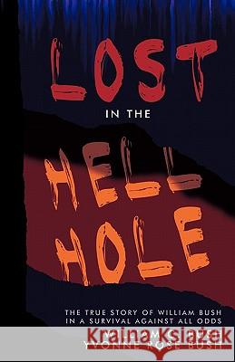 Lost in the Hell Hole Yvonne Rose Bush William C. Bush 9781426919749 Trafford Publishing