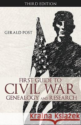First Guide to Civil War Genealogy and Research: Third Edition Gerald Post, Post 9781426920486