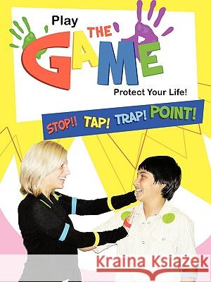 Play the Game-Protect Your Life!: Self-Protection for Everyone Master Dominick Ruggieri, Dominick Ruggi 9781426921810 Trafford Publishing