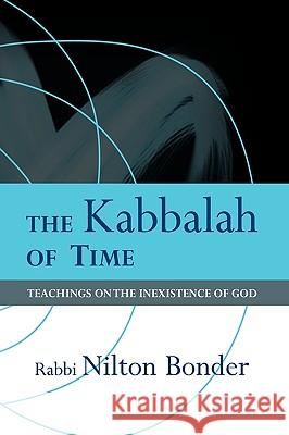 The Kabbalah of Time: Teachings on the Inexistence of God Nilton Bonder, Bonder 9781426922329