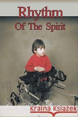 Rhythm of the Spirit: One Child's Inner Strength to Overcome Illness and Multiple Disabilities Lisa Marie Anderson, Marie Anderson 9781426922800