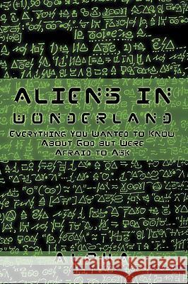 Aliens in Wonderland: Everything You Wanted to Know about God But Were Afraid to Ask Alpha 9781426923166