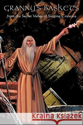 Granny's Baskets: From the Valley of Singing Crystals Carol C. McFall, C. McFall 9781426923210 Trafford Publishing