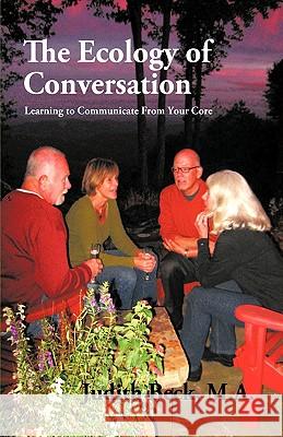 The Ecology of Conversation: Learning to Communicate from Your Core Beck, Judith 9781426923319