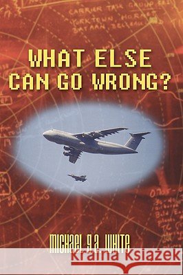 What Else Can Go Wrong? G. a. White Michae 9781426923906