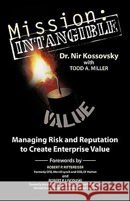 Mission: Intangible: Managing Risk and Reputation to Create Enterprise Value Kossovsky, Nir 9781426924149 Trafford Publishing