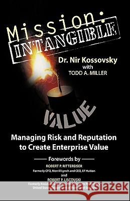 Mission: Intangible: Managing Risk and Reputation to Create Enterprise Value Kossovsky, Nir 9781426924156 Trafford Publishing