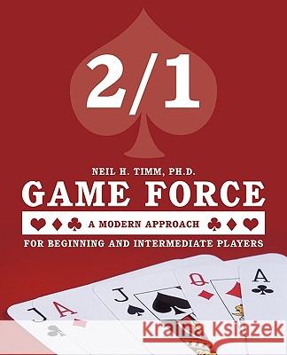 2/1 Game Force a Modern Approach: For Beginning and Intermediate Players Neil H. Timm, Ph. D. 9781426924293