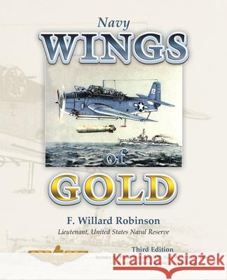 Navy Wings of Gold: 3rd Edition Lieutenant USNR F. Willard Robinson 9781426924491