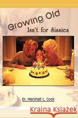 Growing Old Isn't for Sissies Marshall L. Cook D 9781426924873