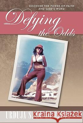 Defying the Odds: Discover the Power of Faith and God's Word De La Cueva, Urduja S. 9781426924934 Trafford Publishing