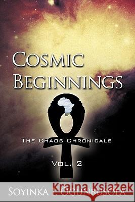 Cosmic Beginnings: The Chaos Chronicals Vol. 2 Soyinka I. Ogunbusola 9781426925016