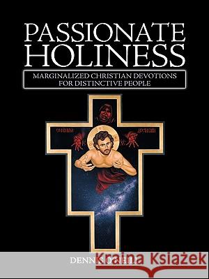 Passionate Holiness: Marginalized Christian Devotions for Distinctive Peoples Dennis O'Neill, O'Neill 9781426925054