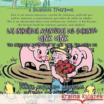Las Increibles Aventuras del Cochinito Oink Oink: The Incredible Adventures of Oink Oink, the Little Pig Frank Alvarado Madrigal, Alvarado Madrig 9781426925689 Trafford Publishing