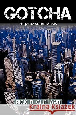 Gotcha: Al Qaeda Strikes Again Rick D. Cleland, D. Cleland 9781426926150