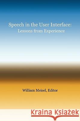 Speech in the User Interface: Lessons from Experience William Meisel, Meisel 9781426926228 Trafford Publishing