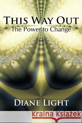 This Way Out: The Power to Change Light, Diane 9781426926266 Trafford Publishing
