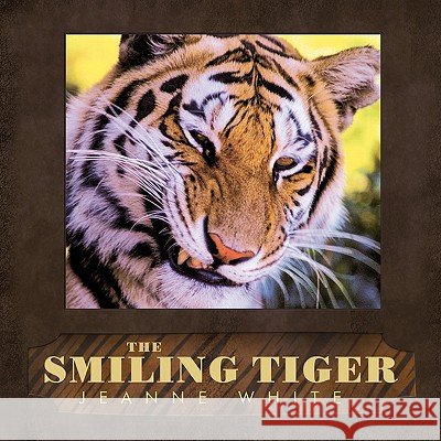 The Smiling Tiger: Quotes & Notes Jeanne White, White 9781426926365