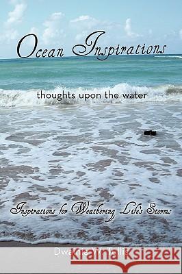 Ocean Inspirations: Thoughts Upon the Water Dwainia W. Tullis, W. Tullis 9781426926617