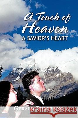 A Touch of Heaven: A Savior's Heart Gerald Bergeron, Bergeron 9781426927003