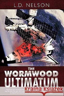 The Wormwood Ultimatum L. D. Nelson, Nelson 9781426927164 Trafford Publishing