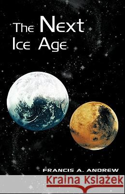 The Next Ice Age A. Andrew Franci 9781426927805 Trafford Publishing