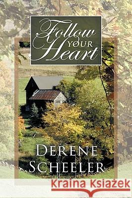 Follow Your Heart Derene Scheeler 9781426928048 Trafford Publishing