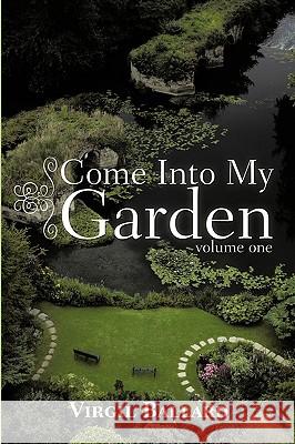 Come Into My Garden: Volume 1 Virgil Ballard 9781426928253