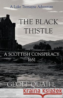 The Black Thistle: A Scottish Conspiracy 1651 Geoff Quaife, Quaife 9781426928260