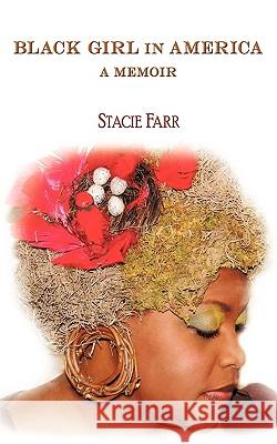 Black Girl In America: A Memoir Stacie Farr 9781426928710 Trafford Publishing