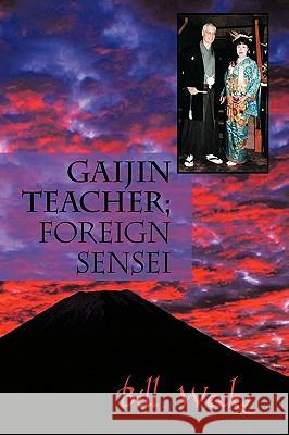Gaijin Teacher; Foreign Sensei Bill Weeks 9781426931246 Trafford Publishing
