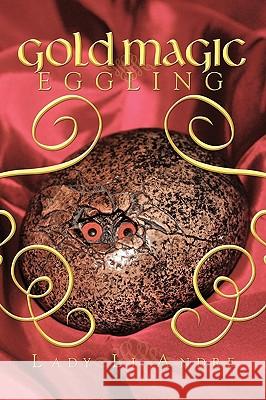 Gold Magic Eggling Lady Li Andre 9781426931451 Trafford Publishing