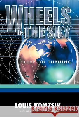 Wheels in the Sky: Keep on Turning Louis Komzsik, Komzsik 9781426931758