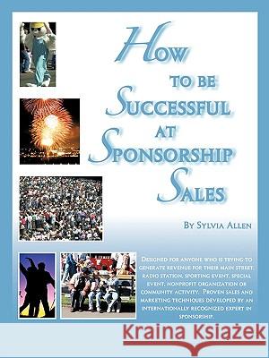 How To Be Successful At Sponsorship Sales Sylvia Allen 9781426932021 Trafford Publishing