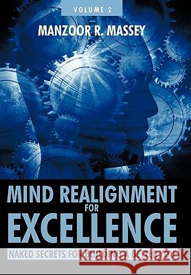 Mind Realignment for Excellence Vol. 2: Naked Secrets for Building a Better You Manzoor R. Massey 9781426932632