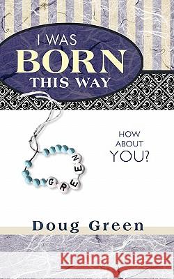 I Was Born This Way: How about You? Green, Doug 9781426933288