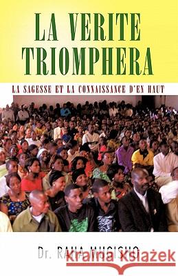 La Verite Triomphera: La Sagesse Et La Connaissance D'En Haut Mugisho, Raha 9781426933318