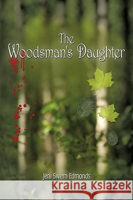 The Woodsman's Daughter Jeni Swem Edmonds 9781426933424 Trafford Publishing