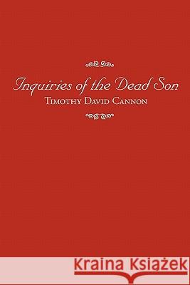 Inquiries of the Dead Son Timothy David Cannon 9781426933523