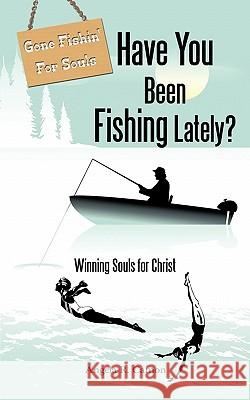 Have You Been Fishing Lately?: Winning Souls for Christ Angela R. Camon 9781426934346