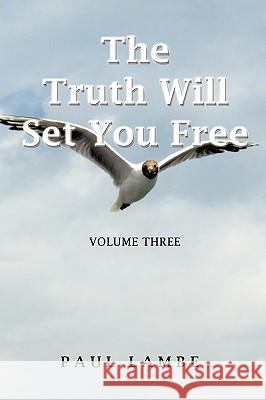 The Truth Will Set You Free: Volume Three Paul Lambe 9781426934827