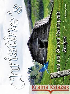 Christine's Found and Shared Countryside Recipes Christine Joubert 9781426934971 Trafford Publishing