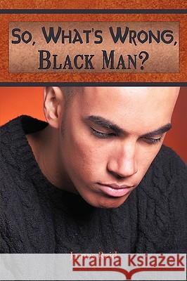 So, What's Wrong, Black Man? James, Jr. Reid 9781426935855